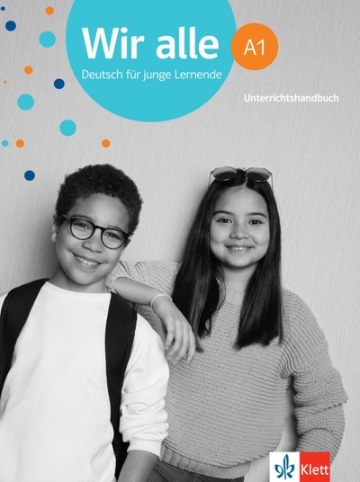 Книга: Wir alle A1. Deutsch für junge Lernende. Unterrichtshandbuch (Pilaski Anna) ; Klett, 2021 