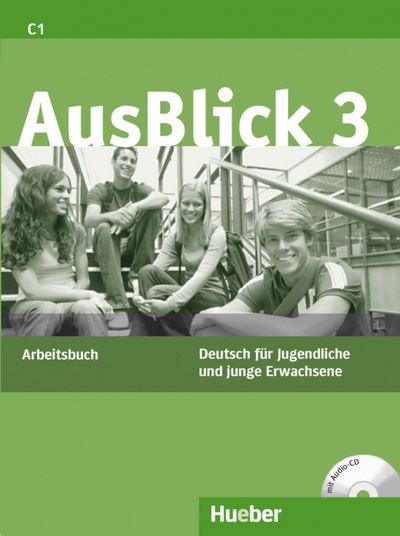 Книга: AusBlick 3. Arbeitsbuch mit Audio-CD. Deutsch für Jugendliche und junge Erwachsene (Fischer-Mitziviris Anni, Loumiotis Uta) ; Hueber Verlag, 2011 
