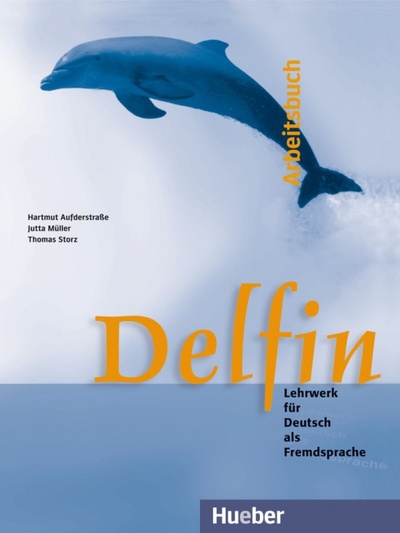 Книга: Delfin. Arbeitsbuch. Lehrwerk für Deutsch als Fremdsprache. Deutsch als Fremdsprache (Aufderstrabe Hartmut, Muller Jutta, Storz Thomas) ; Hueber Verlag, 2010 