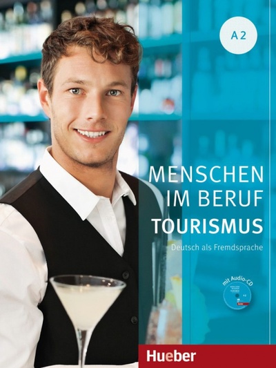 Книга: Menschen im Beruf - Tourismus A2. Kursbuch mit Übungsteil und Audio-CD. Deutsch als Fremdsprache (Schumann Anja, van der Werff Frauke, Schurig Cordula) ; Hueber Verlag, 2016 