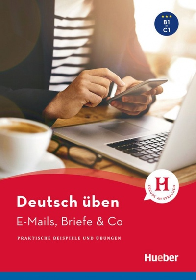 Книга: Deutsch üben. E-Mails, Briefe & Co. Praktische Beispiele und Übungen (Brill Lilli Marlen, Techmer Marion, Gorgen Marketa) ; Hueber Verlag, 2021 