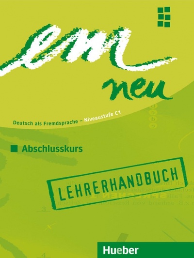 Книга: em neu 2008 Abschlusskurs. Lehrerhandbuch. Deutsch als Fremdsprache (Orth-Chambah Jutta, Perlmann-Balme Michaela, Schwalb Susanne) ; Hueber Verlag, 2009 