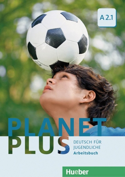 Книга: Planet Plus A2.1. Arbeitsbuch. Deutsch für Jugendliche. Deutsch als Fremdsprache (Kopp Gabriele, Alberti Josef, Buttner Siegfried) ; Hueber Verlag, 2018 