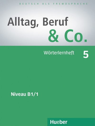 Книга: Alltag, Beruf & Co. 5. Wörterlernheft. Deutsch als Fremdsprache (Becker Norbert, Braunert Jorg) ; Hueber Verlag, 2020 