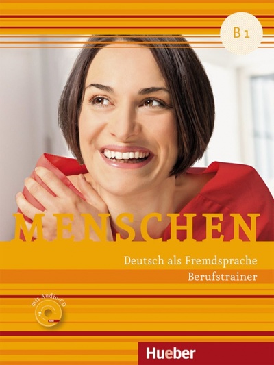 Книга: Menschen B1. Berufstrainer mit Audio-CD. Deutsch als Fremdsprache (Buchwald-Wargenau Isabel) ; Hueber Verlag, 2017 