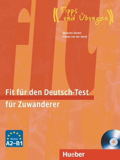 Книга: Fit für den Deutsch-Test für Zuwanderer. Übungsbuch + integrierter Audio-CD Deutsch als Fremdsprache (Gerbes Johannes, van der Werff Frauke) ; Hueber Verlag, 2010 