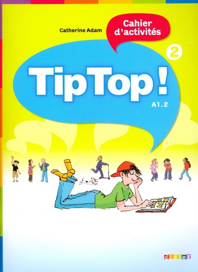Книга: Tip Top! 2. Cahier d'activites A1.2 (Adam Catherine) ; Didier, 2017 