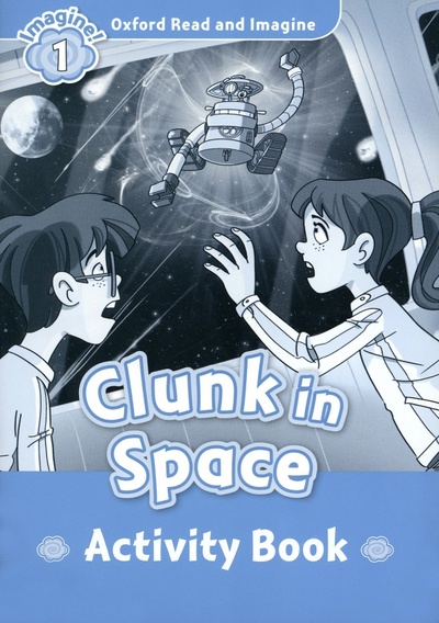 Книга: Clunk in Space. Level 1. Activity book (Fish Hannah) ; Oxford, 2014 