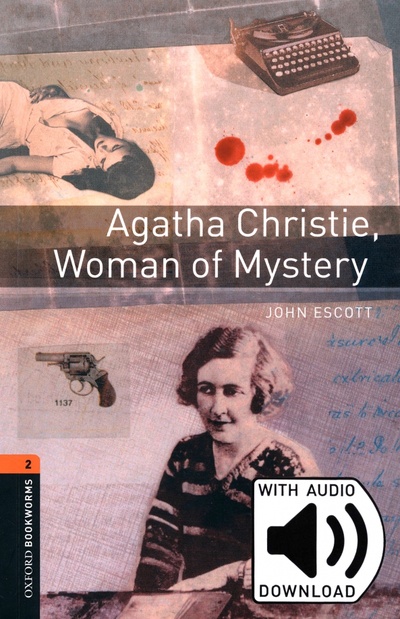 Книга: Agatha Christie, Woman of Mystery. Level 2 + MP3 audio pack (Escott John) ; Oxford, 2016 