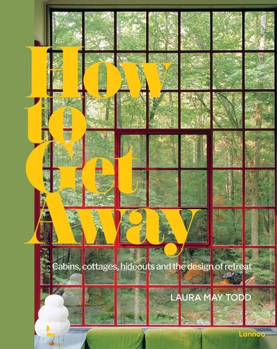 Книга: How to Get Away: Cabins, cottages, hideouts and the design of retreat; Lannoo Books, 2021 