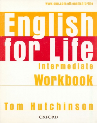 Книга: English for Life. Intermediate. Workbook without Key (Hutchinson Tom) ; Oxford, 2009 