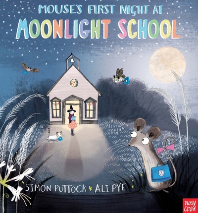 Mouse’s First Night at Moonlight School Nosy Crow 