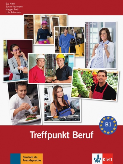 Книга: Berliner Platz 3 NEU. Deutsch im Alltag. Treffpunkt Beruf B1 mit Audio-CD (Harst Eva, Rodi Margret, Kaufmann Susan) ; Klett, 2019 