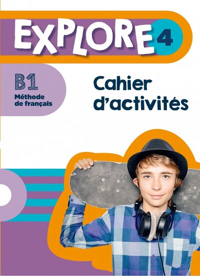 Книга: Explore 4. B1. Cahier d'activités + Parcours digital (Gallon Fabienne, Mathieu-Benoit Emilie) ; Hachette FLE, 2022 