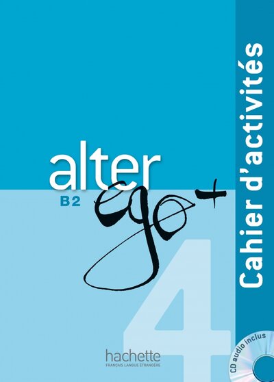 Книга: Alter Ego + 4. B2. Cahier d'activités + CD audio (Laine Emmanuel, Richard Dominique) ; Hachette FLE, 2019 