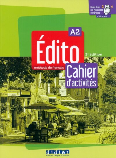 Книга: Edito. A2. 2e Edition. Cahier + didierfle app (Amoravain Roxane, Blasco Valerie, Gatin Marie) ; Didier, 2022 