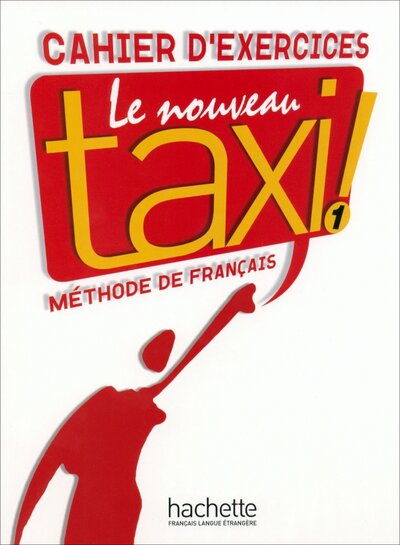 Книга: Le Nouveau Taxi! 1. A1. Cahier d'exercices (Capelle Guy, Menand Robert) ; Hachette FLE, 2022 