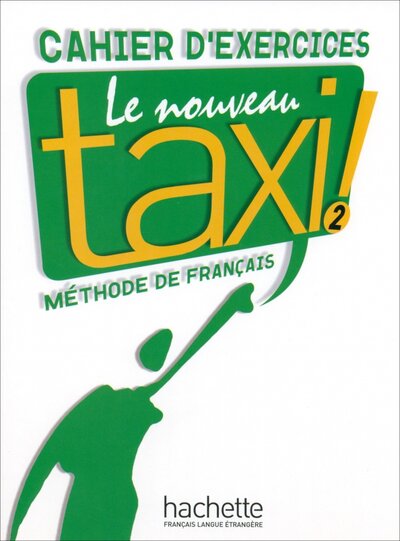 Книга: Le Nouveau Taxi ! 2. A2. Cahier d'exercices (Hutchings Laure, Hirschsprung Nathalie) ; Hachette FLE, 2009 