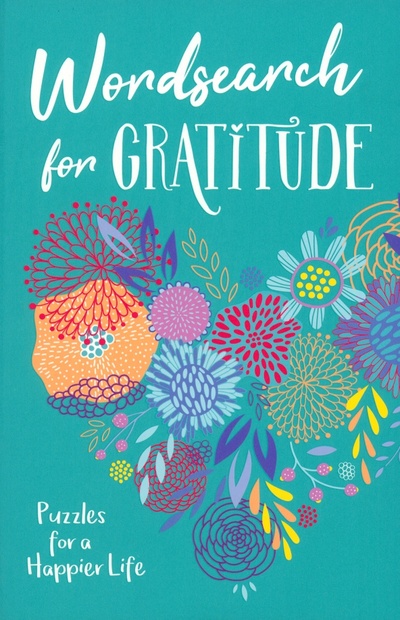 Книга: Wordsearch for Gratitude. Puzzles for a happier life (Saunders Eric) ; Arcturus, 2020 