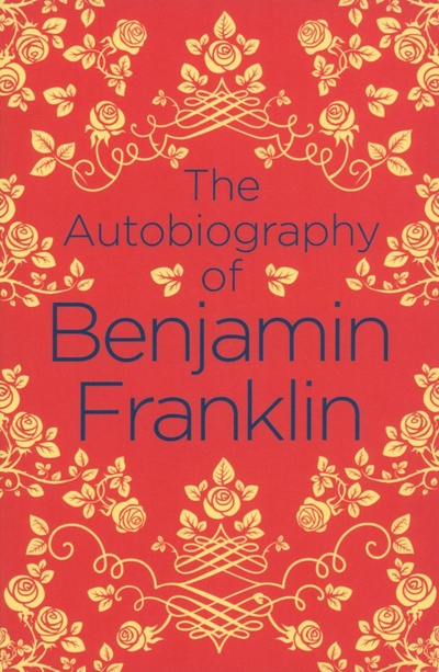 Книга: The Autobiography of Benjamin Franklin (Franklin Benjamin) ; Arcturus, 2019 