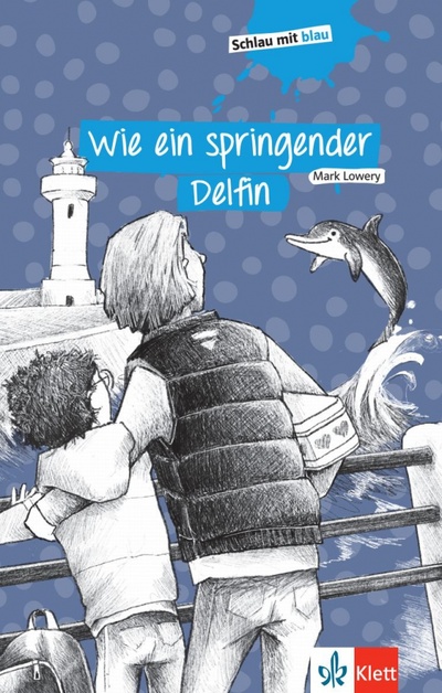 Книга: Wie ein springender Delfin. Schulausgabe mit Übungen (Lowery Mark) ; Klett, 2020 