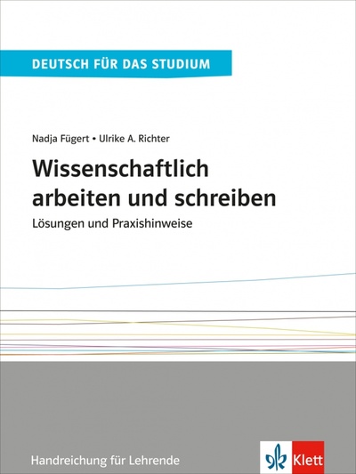 Книга: Wissenschaftlich arbeiten und schreiben. Lösungen und Praxishinweise. Handreichung für Lehrende (Fugert Nadja, Richter Ulrike) ; Klett, 2023 