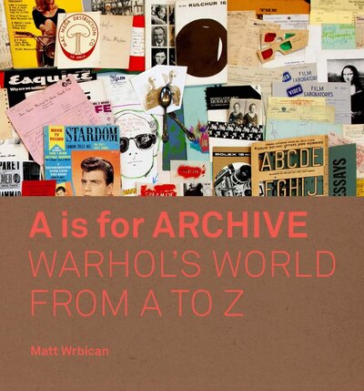 Книга: A is for Archive: Warhol's World from A to Z (Wrbican M.) ; Yale University Press, 2019 