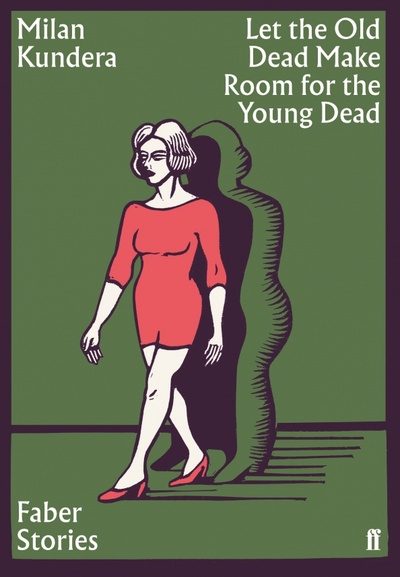 Книга: Let the Old Dead Make Room for the Young Dead (Kundera Milan) ; Faber and Faber, 2019 
