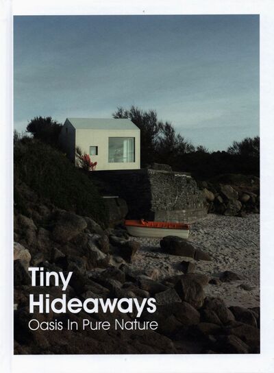 Книга: Tiny Hideaways. Oasis In Pure Nature; Monsa, 2021 