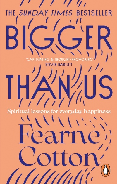 Книга: Bigger Than Us. Spiritual Lessons for Everyday Happiness (Cotton Fearne) ; Penguin, 2022 