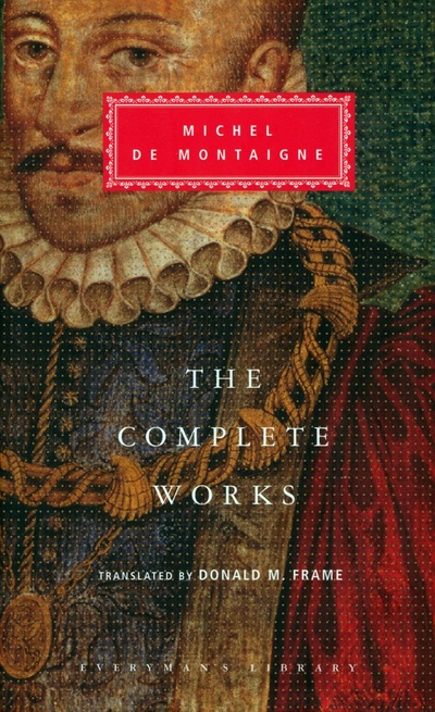 Книга: The Complete Works. Essays, Travel Journal, Letters (de Montaigne Michel) ; Everyman, 2003 