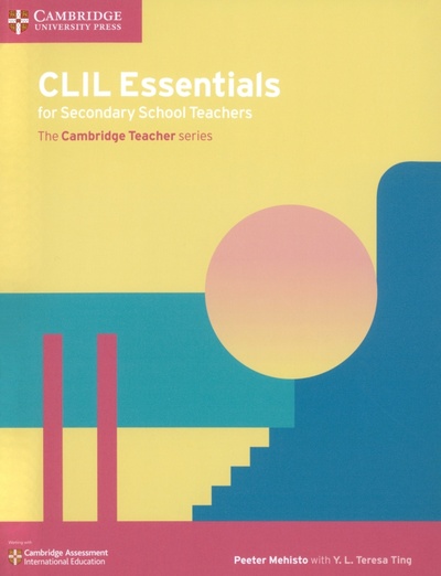 Книга: CLIL Essentials for Secondary School Teachers (Mehisto Peeter, Ting Y. L. Teresa) ; Cambridge, 2017 