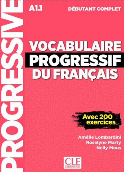 Книга: Vocabulaire progressif du français. Niveau débutant complet. A1.1 + CD + Livre-web (Lombardini Amelie, Mous Nelly, Marty Roselyne) ; CLE International, 2023 