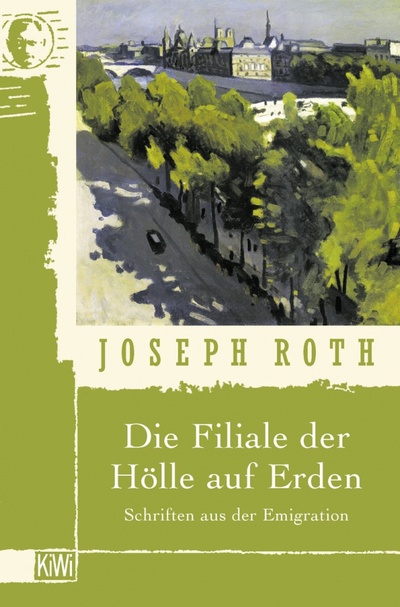 Книга: Die Filiale der Hölle auf Erden. Schriften aus der Emigration (Roth Joseph) ; Kiepenheuer & Witsch, 2003 