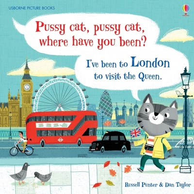 Книга: Pussy cat, pussy cat, where have you been? I’ve been to London to visit the Queen (Punter Russell) ; Usborne, 2015 