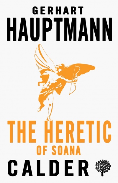 Книга: The Heretic of Soana (Hauptmann Gerhart) ; Calder Publications, 2020 