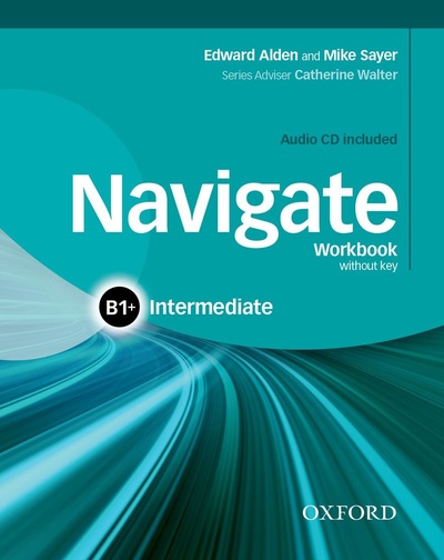 Книга: Книга Navigate: Intermediate B1+. Workbook (+ Audio CD) (Alden Edward; Sayer Mike) , 2015 