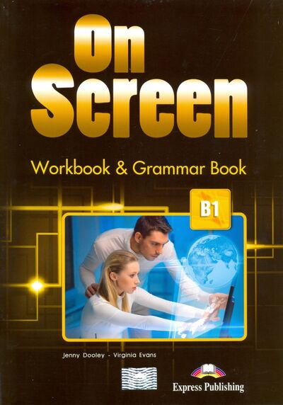 Книга: On Screen B1. Workbook & Grammar Book (Dooley Jenny, Эванс Вирджиния) ; Express Publishing, 2022 