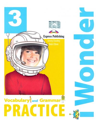 Книга: I-wonder 3. Vocabulary and Grammar Practice (Dooley Jenny, Obee Bob) ; Express Publishing, 2022 