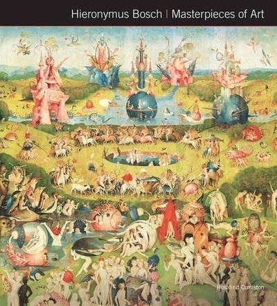 Книга: Книга Hieronymus Bosch, Masterpieces of Art (Ормистон Розалинда) ; Flame Tree Publishing, 2016 