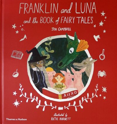 Книга: Franklin and Luna and the Book of Fairy Tales (Campbell Jen) ; Thames&Hudson