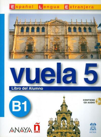 Книга: Vuela 5 Libro del Alumno B1 (+CD) (Martinez Angeles Alvarez, Canales Ana Blanco, Alvarez Jesus Torrens, Perez Clara Alarcon) ; Anaya, 2006 