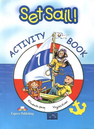 Книга: Set Sail-1. Activity Book. Рабочая тетрадь (Evans Virginia, Gray Elizabeth) ; Express Publishing, 2019 