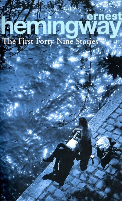 Книга: The First Forty-Nine Stories (Hemingway Ernest) ; Penguin, 2004 