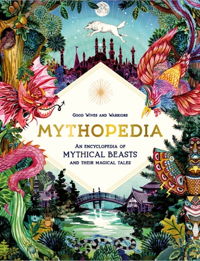 Книга: Mythopedia. An Encyclopedia of Mythical Beasts and Their Magical Tales (Claybourne Anna) ; Laurence King Publishing, 2020 