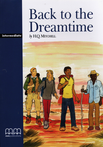 Книга: Книга Graded Readers Intermediate: Back to the Dreamtime (Mitchell H. Q; Moutsou E) 