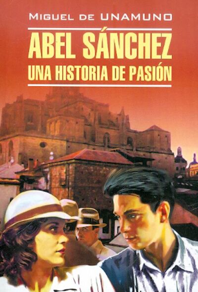 Книга: Abel Sanchez. Una historia de pasion (Унамуно Мигель де) ; Каро, 2023 