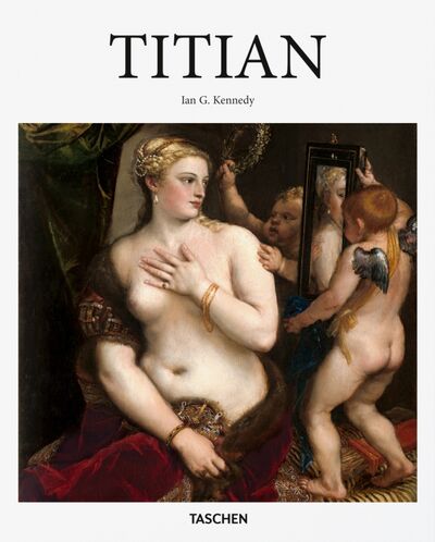 Книга: Titian (Kennedy Ian G.) ; Taschen, 2020 