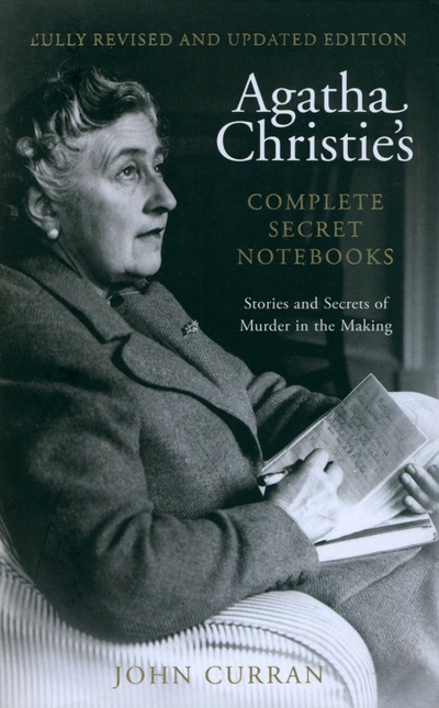 Книга: Agatha Christie's Complete Secret Notebooks. Stories and Secrets of Murder in the Making (Curran John) ; HarperCollins, 2020 