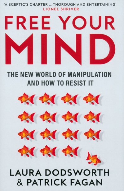 Книга: Free Your Mind. The new world of manipulation and how to resist it (Dodsworth Laura, Fagan Patrick) ; HarperCollins, 2023 